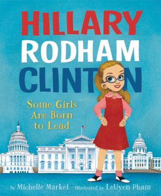 Hillary Rodham Clinton : some girls are born to lead