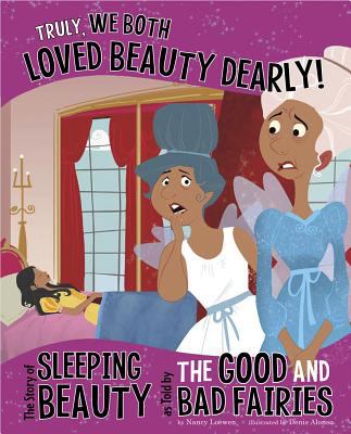 Truly, we both loved Beauty dearly! : the story of Sleeping Beauty, as told by the good and bad fairies