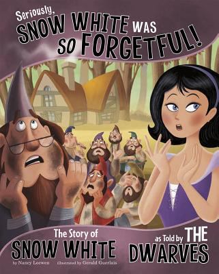 Seriously, Snow White was so forgetful! : the story of Snow White as told by the dwarves