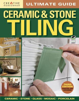 Ultimate guide : ceramic & stone tiling : ceramic, stone, glass, mosaic, porcelain.