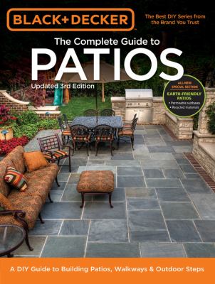 The complete guide to patios : a DIY guide to building patios, walkways & outdoor steps.