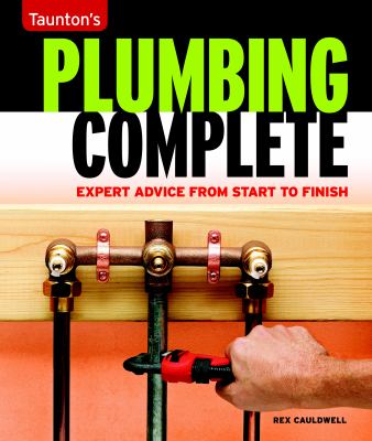 Taunton's plumbing complete : expert advice from start to finish