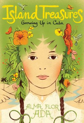Island treasures : growing up in Cuba : includes Where the flame trees bloom, Under the royal palms (winner of the Pura Belpré Award), and the new collection Days at La Quinta Simoni
