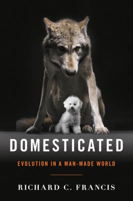 Domesticated : evolution in a man-made world