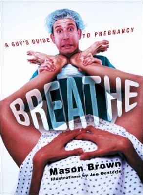Breathe : a guy's guide to pregnancy