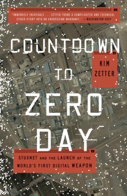 Countdown to Zero Day : Stuxnet and the launch of the world's first digital weapon
