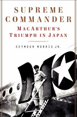 Supreme commander : MacArthur's triumph in Japan