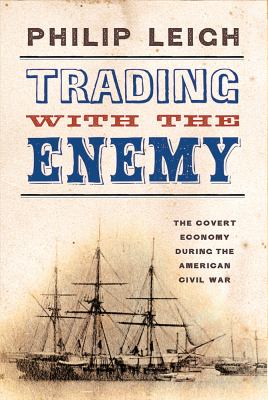 Trading with the enemy : the covert economy during the American Civil War