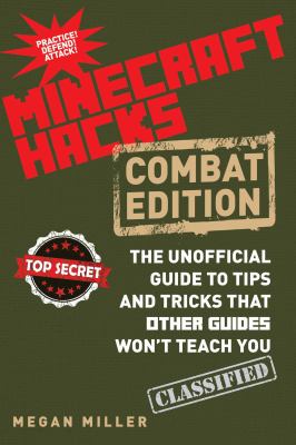 Hacks for minecrafters : combat edition : the unofficial guide to tips and tricks that other guides won't teach you