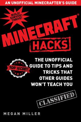 Hacks for minecrafters : the unofficial guide to tips and tricks that other guides won't teach you