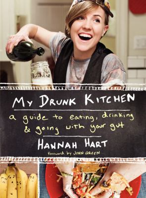 My drunk kitchen : a guide to eating, drinking & going with your gut