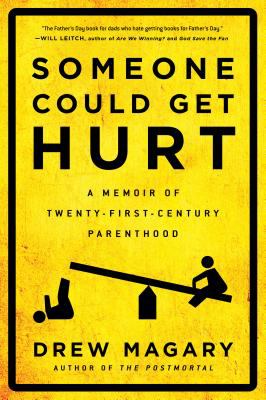 Someone could get hurt : a memoir of twenty-first-century parenthood