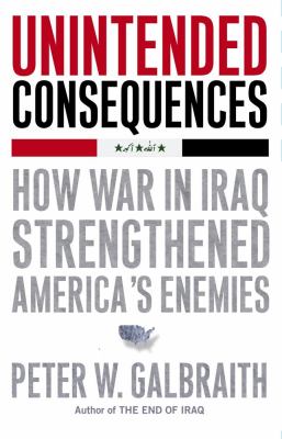 Unintended consequences : how war in Iraq strengthened America's enemies