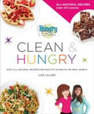 Clean & hungry : easy all-natural recipes for healthy eating in the real world
