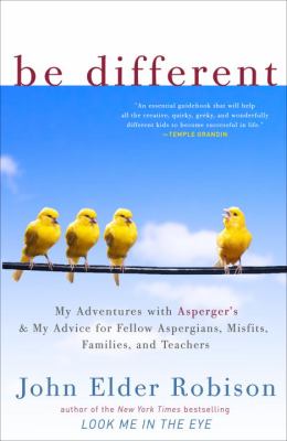 Be different : my adventures with Asperger's and my advice for fellow Aspergians, misfits, families, and teachers