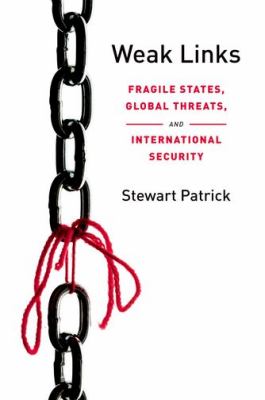 Weak links : fragile states, global threats, and international security