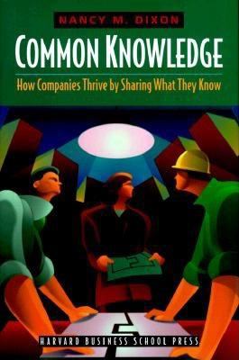 Common knowledge : how companies thrive by sharing what they know