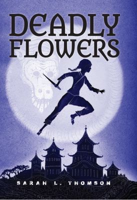 Deadly flowers : a ninja's tale