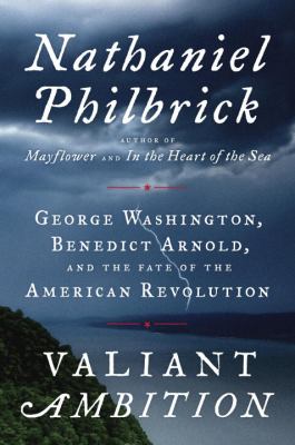 Valiant ambition : George Washington, Benedict Arnold, and the fate of the American Revolution