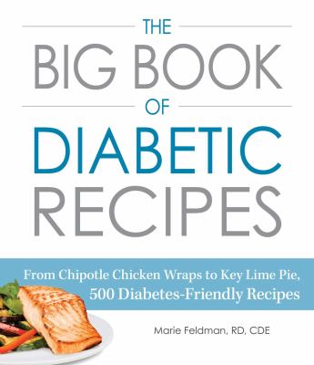 The big book of diabetic recipes : from chipotle chicken wraps to key lime pie, 500 diabetes-friendly recipes