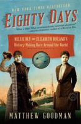 Eighty days : Nellie Bly and Elizabeth Bisland's history-making race around the world