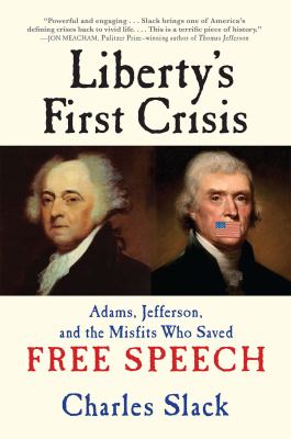 Liberty's first crisis : Adams, Jefferson, and the misfits who saved free speech