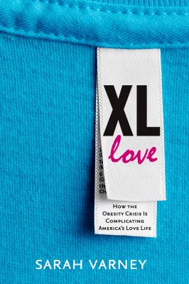 XL love : how the obesity crisis is complicating America's love life