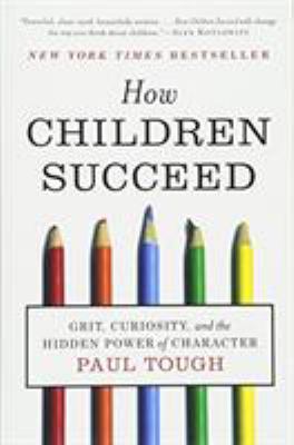 How children succeed : grit, curiosity, and the hidden power of character