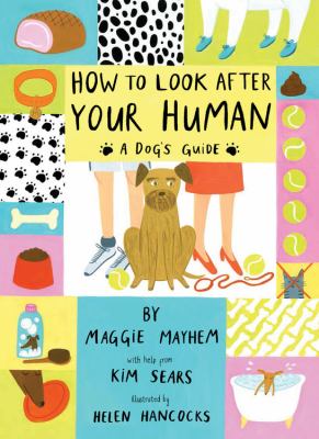 How to look after your human : a dog's guide