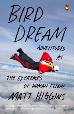 Bird dream : adventures at the extremes of human flight