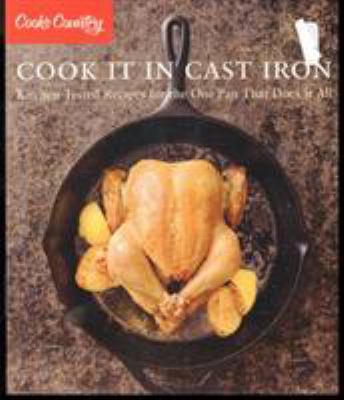 Cook it in cast iron : kitchen-tested recipes for the one pan that does it all