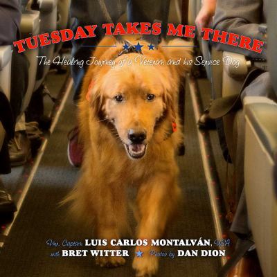 Tuesday takes me there : the healing journey of a veteran and his service dog