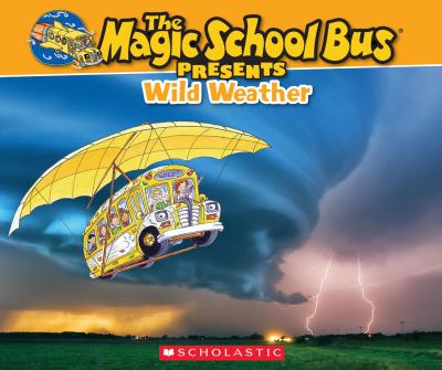 The magic school bus presents : wild weather