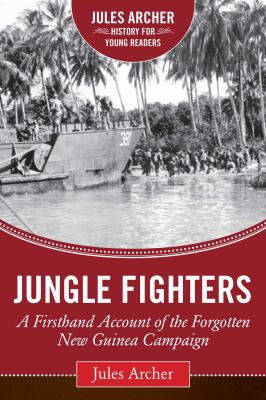 Jungle fighters : a firsthand account of the forgotten New Guinea campaign