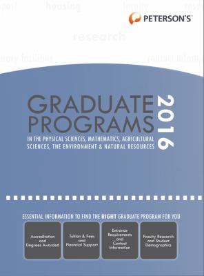 Peterson's graduate programs in the physical sciences, mathematics, agricultural sciences, the environment & natural resources 2016.