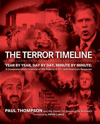 The terror timeline : year by year, day by day, minute by minute : a comprehensive chronicle of the road to 9/11--- and America's response