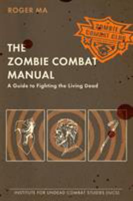 The zombie combat manual : a guide to fighting the living dead