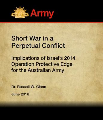 Short war in a perpetual conflict : implications of Israel's 2014 Operation Protective Edge for the Australian army