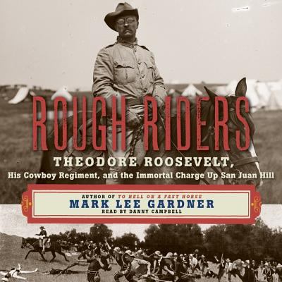 Rough Riders : Theodore Roosevelt, his cowboy regiment, and the immortal charge up San Juan Hill