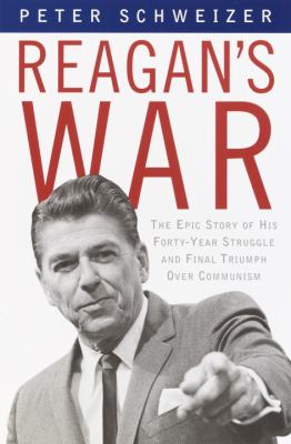 Reagan's war : the epic story of his forty year struggle and final triumph over communism