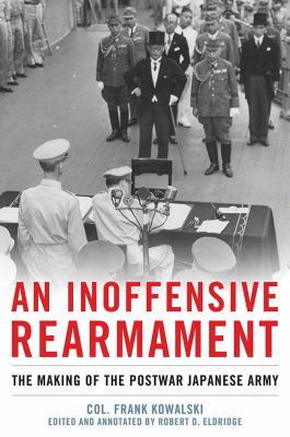 An inoffensive rearmament : the making of the postwar Japanese Army