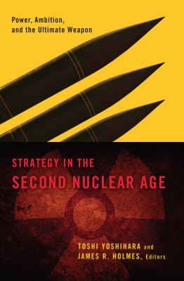 Strategy in the second nuclear age : power, ambition, and the ultimate weapon