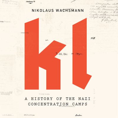 Kl : a history of the Nazi concentration camps