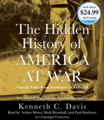 The hidden history of America at war : untold tales from Yorktown to Fallujah