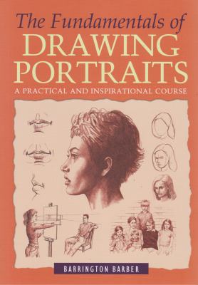 The fundamentals of drawing portraits : a practical and inspirational course