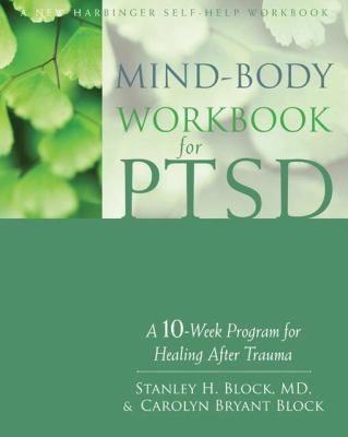 Mind-body workbook for PTSD : a 10-week program for healing after trauma