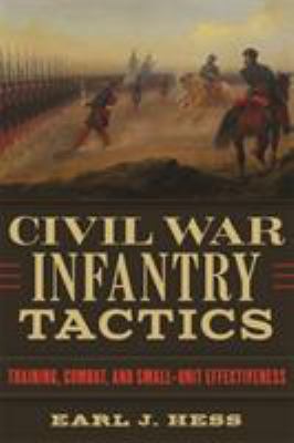 Civil War infantry tactics : training, combat, and small-unit effectiveness