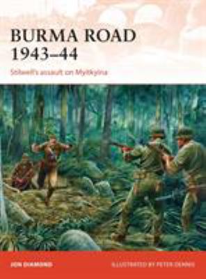 Burma Road 1943-44 : Stilwell's assault on Myitkyina