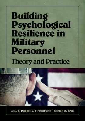 Building psychological resilience in military personnel : theory and practice
