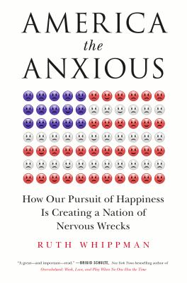 America the anxious : how our pursuit of happiness is creating a nation of nervous wrecks
